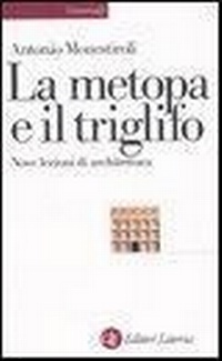 Abbildung von: La metopa e il triglifo. Nove lezioni di architettura - Universale Laterza;Laterza