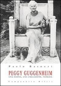 Abbildung von: Peggy Guggenheim. Una donna, una collezione, Venezia - Zeta rifili.Collana cataloghi-brevi saggi;Campanotto