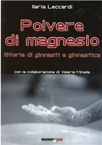 Abbildung von: Polvere di magnesio. Storie di ginnasti e ginnastica - Arcadinoè;Bradipolibri