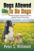 Cover: Dogs Allowed to Be Dogs - Strategic Book Publishing & Rights Agency, LLC