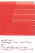 Cover: Wade Guyton. Zeichnungen f&uuml;r ein kleines Zimmer Vol. 2. Punta della Dogana, Venezia 13 aprile-31 dicembre 2014 - K&ouml;nig, Walther