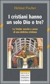 Abbildung von: I cristiani hanno un solo Dio o tre? La trinità: nascita e senso di una dottrina cristiana - Piccola collana moderna;Claudiana