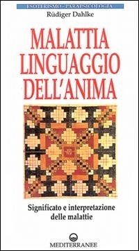 Abbildung von: Malattia, linguaggio dell'anima. Significato e interpretazione delle malattie - Esoterismo, medianità, parapsicologia;Edizioni Mediterranee