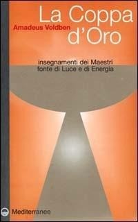 Abbildung von: La coppa d'oro. Insegnamenti dei maestri, fonte di luce e di energia - Esoterismo, medianità, parapsicologia;Edizioni Mediterranee