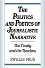 Cover: The Politics and Poetics of Journalistic Narrative - Cambridge University Press