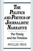 Cover: The Politics and Poetics of Journalistic Narrative - Cambridge University Press