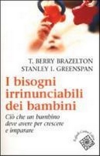 Abbildung von: I bisogni irrinunciabili dei bambini. Ciò che un bambino deve avere per crescere e imparare - Raffaello Cortina Editore