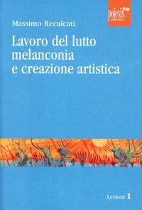 Abbildung von: Lavoro del lutto, melanconia e creazione artistica - Lezioni;Poiesis (Alberobello)