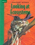 Cover: Harcourt Science Looking at Ecosystems, Unit B - Harcourt School Publishers