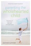 Cover: Parenting the Wholehearted Child - Zondervan