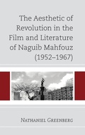 Cover: The Aesthetic of Revolution in the Film and Literature of Naguib Mahfouz (1952-1967) - Lexington Books