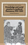 Cover: Knowledge and Social Practice in Medieval Damascus, 1190-1350 - Cambridge University Press
