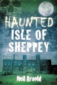 Bild vergrößern Bild: Haunted Isle of Sheppey - The History Press Ltd