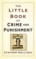 Cover: The Little Book of Crime and Punishment - The History Press Ltd