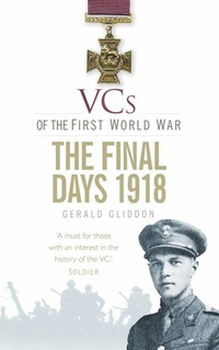Abbildung von: VCs of the First World War: The Final Days 1918 - The History Press Ltd