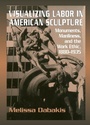 Cover: Visualizing Labor in American Sculpture - Cambridge University Press