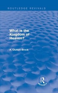 Abbildung von: What is the Kingdom of Heaven? (Routledge Revivals) - Routledge