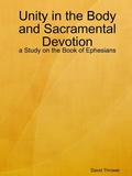 Cover: Unity in the Body and Sacramental Devotion - a Study on the Book of Ephesians - Lulu.com