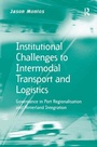 Cover: Institutional Challenges to Intermodal Transport and Logistics - Routledge