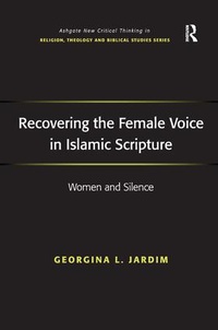 Enlarge image Cover: Recovering the Female Voice in Islamic Scripture - Routledge