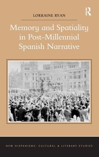 Enlarge image Cover: Memory and Spatiality in Post-Millennial Spanish Narrative - Routledge