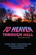 Cover: To Heaven Through Hell: A Book About Challenging and Changing Destructive Religious Beliefs - eBookIt.com