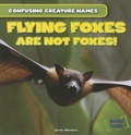 Cover: Flying Foxes Are Not Foxes! - Gareth Stevens Publishing