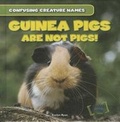 Cover: Guinea Pigs Are Not Pigs! - Gareth Stevens Publishing
