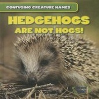 Enlarge image Cover: Hedgehogs Are Not Hogs! - Gareth Stevens Publishing