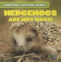 Cover: Hedgehogs Are Not Hogs! - Gareth Stevens Publishing