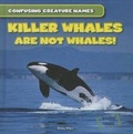 Cover: Killer Whales Are Not Whales! - Gareth Stevens Publishing