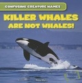 Cover: Killer Whales Are Not Whales! - Gareth Stevens Publishing