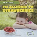 Cover: I'm Allergic to Strawberries - Gareth Stevens Publishing