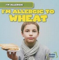 Enlarge image Cover: I'm Allergic to Wheat - Gareth Stevens Publishing