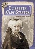 Cover: Elizabeth Cady Stanton in Her Own Words - Gareth Stevens Publishing