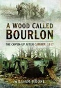 Cover: Wood Called Bourlon: The Cover-Up After Cambrai 1917 - Pen & Sword Military