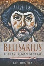 Cover: Belisarius: The Last Roman General - Pen & Sword Military
