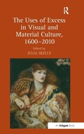 Cover: The Uses of Excess in Visual and Material Culture, 1600-2010 - Routledge
