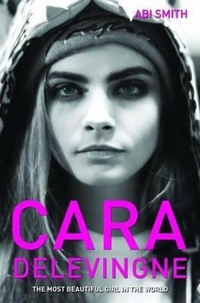Abbildung von: Cara Delevingne -The Most Beautiful Girl in the World - John Blake