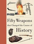 Cover: Fifty Weapons That Changed the Course of History - Firefly Books Ltd