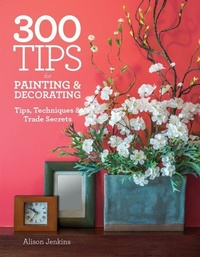 Abbildung von: 300 Tips for Painting & Decorating - Firefly Books Ltd