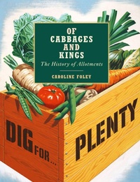 Abbildung von: Of Cabbages and Kings: The History of Allotments - Frances Lincoln