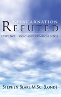 Cover: Reincarnation Refuted - Evidence, Logic and Common Sense - Grosvenor House Publishing