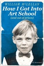 Cover: How I Got Into Art School (and out of prison) - Old Street Publishing