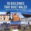 Cover: 50 Buildings That Built Wales - Graffeg Limited