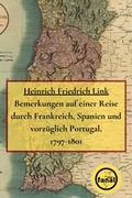 Cover: Bemerkungen auf einer Reise durch Frankreich, Spanien und vorz&uuml;glich Portugal, 1797-1801 - Friedrich, Dirk