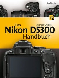 Abbildung von: Das Nikon D5300 Handbuch - dpunkt