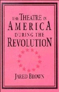 Cover: The Theatre in America during the Revolution - Cambridge University Press