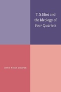 Cover: T. S. Eliot and the Ideology of Four Quartets - Cambridge University Press