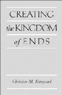 Cover: Creating the Kingdom of Ends - Cambridge University Press